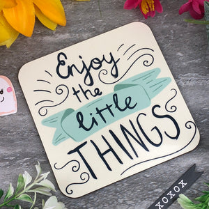 Enjoy The Little Things Coaster
