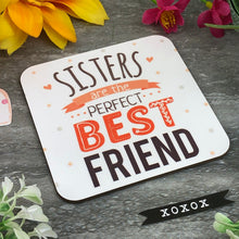 Load image into Gallery viewer, Sisters Are The Perfect Best Friend Coaster
