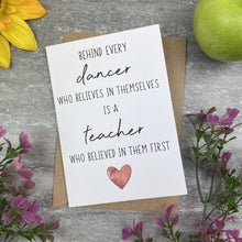 Load image into Gallery viewer, Behind Every Dancer is A Teacher Who Believed In Them First Card