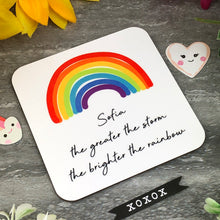 Load image into Gallery viewer, The Greater The Storm, The Brighter The Rainbow Personalised Coaster