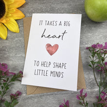 Load image into Gallery viewer, It Takes A Big Heart to Shape Little Minds Card