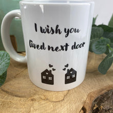 Load image into Gallery viewer, I Wish You Lived Next Door Mug-3-The Persnickety Co