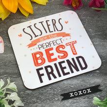 Load image into Gallery viewer, Sisters Are The Perfect Best Friend Coaster