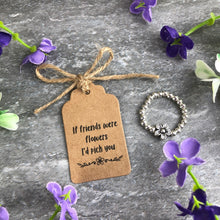 Load image into Gallery viewer, If Friends Were Flowers I'd Pick You Stretch Ring-2-The Persnickety Co