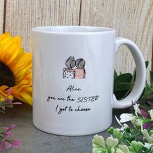 Load image into Gallery viewer, Personalised You Are The Sister I Got To Choose Ceramic Mug