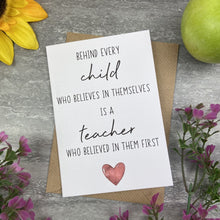 Load image into Gallery viewer, Behind Every Child is A Teacher Who Believed In Them First Card
