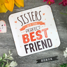 Load image into Gallery viewer, Sisters Are The Perfect Best Friend Coaster