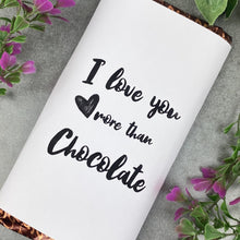 Load image into Gallery viewer, Chocolate Bar - I love you more than Chocolate