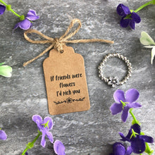 Load image into Gallery viewer, If Friends Were Flowers I'd Pick You Stretch Ring-3-The Persnickety Co