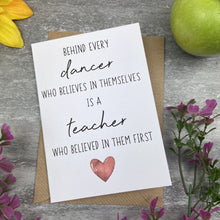 Load image into Gallery viewer, Behind Every Dancer is A Teacher Who Believed In Them First Card