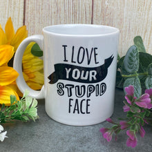 Load image into Gallery viewer, I Love Your Stupid Face Valentine's Mug