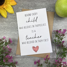 Load image into Gallery viewer, Behind Every Child is A Teacher Who Believed In Them First Card