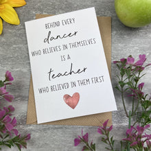 Load image into Gallery viewer, Behind Every Dancer is A Teacher Who Believed In Them First Card