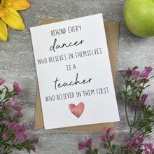 Load image into Gallery viewer, Behind Every Dancer is A Teacher Who Believed In Them First Card