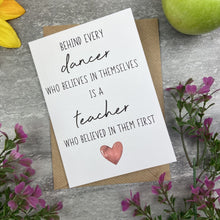 Load image into Gallery viewer, Behind Every Dancer is A Teacher Who Believed In Them First Card