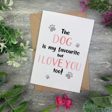 Load image into Gallery viewer, The Dog Is My Favourite But I Love You Too Valentines Card