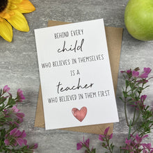 Load image into Gallery viewer, Behind Every Child is A Teacher Who Believed In Them First Card