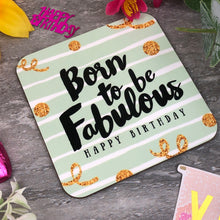 Load image into Gallery viewer, Born To Be Fabulous Birthday Coaster
