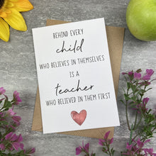Load image into Gallery viewer, Behind Every Child is A Teacher Who Believed In Them First Card