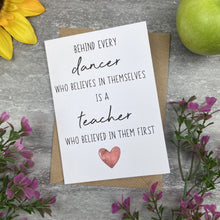 Load image into Gallery viewer, Behind Every Dancer is A Teacher Who Believed In Them First Card