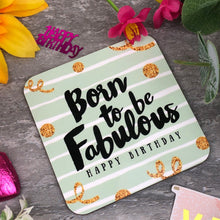 Load image into Gallery viewer, Born To Be Fabulous Birthday Coaster