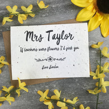 Load image into Gallery viewer, If Teachers Were Flowers I'd Pick You - Personalised Card-4-The Persnickety Co