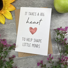 Load image into Gallery viewer, It Takes A Big Heart to Shape Little Minds Card