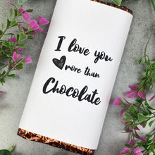 Load image into Gallery viewer, Chocolate Bar - I love you more than Chocolate