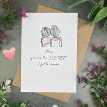 Load image into Gallery viewer, You Are The Sister I Got To Choose Personalised Card
