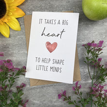 Load image into Gallery viewer, It Takes A Big Heart to Shape Little Minds Card