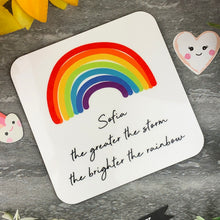 Load image into Gallery viewer, The Greater The Storm, The Brighter The Rainbow Personalised Coaster
