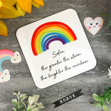 Load image into Gallery viewer, The Greater The Storm, The Brighter The Rainbow Personalised Coaster
