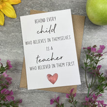 Load image into Gallery viewer, Behind Every Child is A Teacher Who Believed In Them First Card