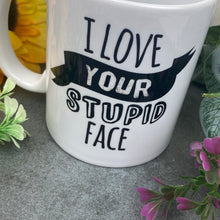 Load image into Gallery viewer, I Love Your Stupid Face Valentine's Mug