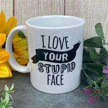 Load image into Gallery viewer, I Love Your Stupid Face Valentine's Mug