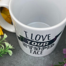 Load image into Gallery viewer, I Love Your Stupid Face Valentine's Mug