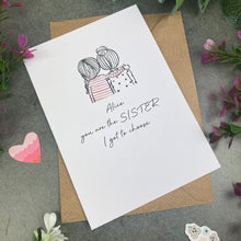 Load image into Gallery viewer, You Are The Sister I Got To Choose Personalised Card