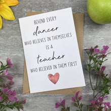 Load image into Gallery viewer, Behind Every Dancer is A Teacher Who Believed In Them First Card