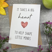 Load image into Gallery viewer, It Takes A Big Heart to Shape Little Minds Card