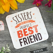 Load image into Gallery viewer, Sisters Are The Perfect Best Friend Coaster