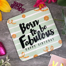 Load image into Gallery viewer, Born To Be Fabulous Birthday Coaster