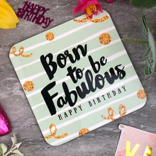 Load image into Gallery viewer, Born To Be Fabulous Birthday Coaster
