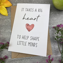 Load image into Gallery viewer, It Takes A Big Heart to Shape Little Minds Card