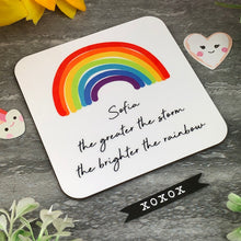 Load image into Gallery viewer, The Greater The Storm, The Brighter The Rainbow Personalised Coaster