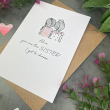 Load image into Gallery viewer, You Are The Sister I Got To Choose Personalised Card