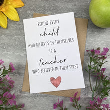 Load image into Gallery viewer, Behind Every Child is A Teacher Who Believed In Them First Card