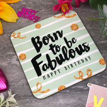 Load image into Gallery viewer, Born To Be Fabulous Birthday Coaster