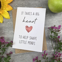 Load image into Gallery viewer, It Takes A Big Heart to Shape Little Minds Card