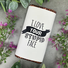 Load image into Gallery viewer, I Love Your Stupid Face Chocolate Bar