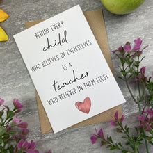 Load image into Gallery viewer, Behind Every Child is A Teacher Who Believed In Them First Card
